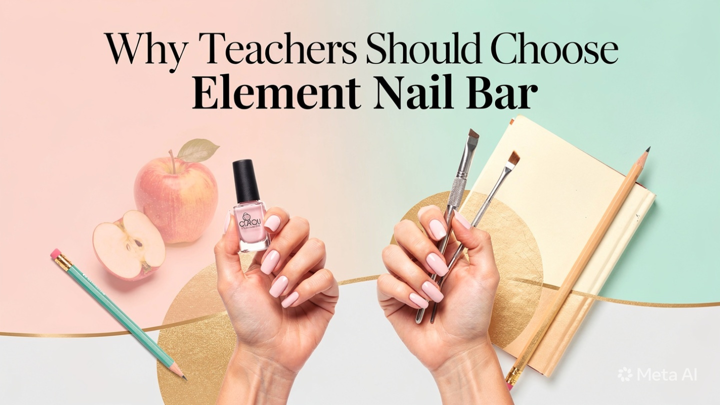 Why Teachers Should Choose Element Nail Bar
